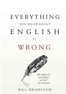 Every Thing You Know About English Is Wrong