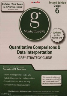 Manhattan GRE 6 Quantitative Comparisions and Data Interpretation GRE STRATEGY GUIDE